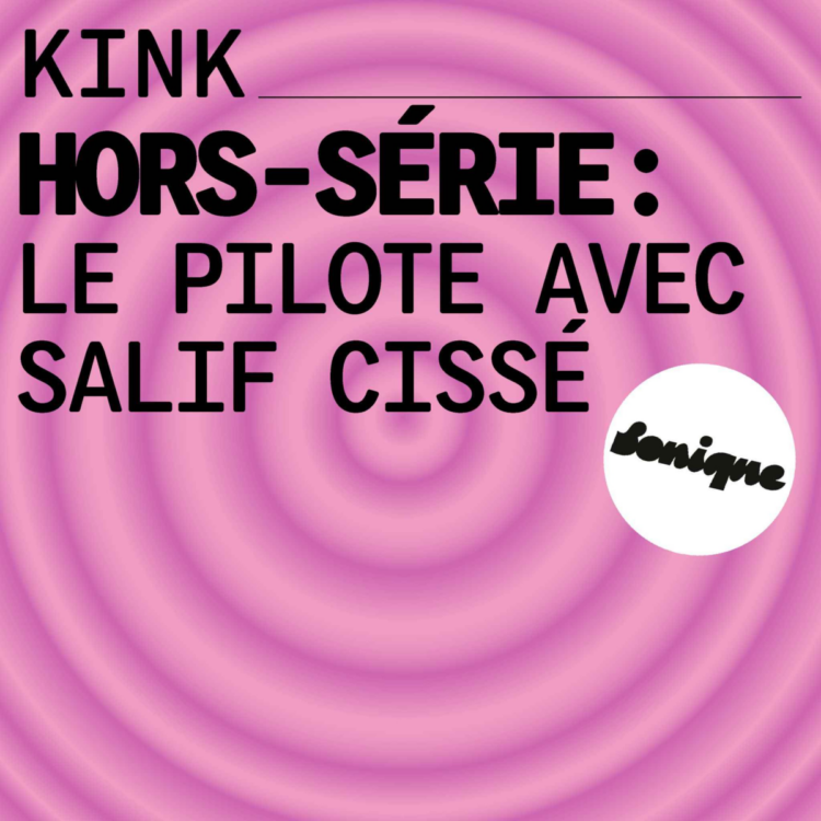 KINK hors-série : le pilote avec Salif Cissé KINK hors-série : le pilote avec Salif Cissé