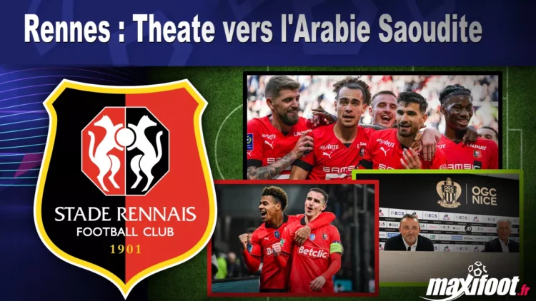 Mercato Rennes : Theate vers l’Arabie Saoudite Mercato Rennes : Theate vers l’Arabie Saoudite