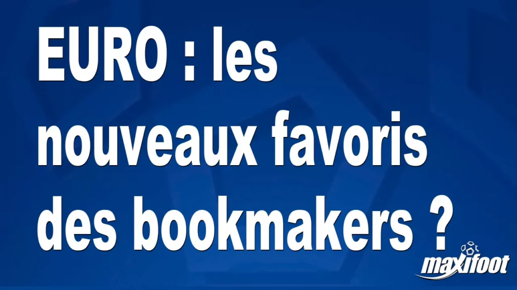 EURO : les nouveaux favoris des bookmakers ? EURO : les nouveaux favoris des bookmakers ?