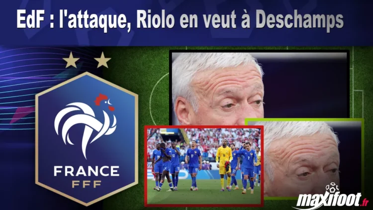 EdF : l&rsquo;attaque, Riolo en veut à Deschamps