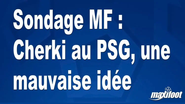 Sondage MF : Cherki au PSG, une mauvaise idée Sondage MF : Cherki au PSG, une mauvaise idée