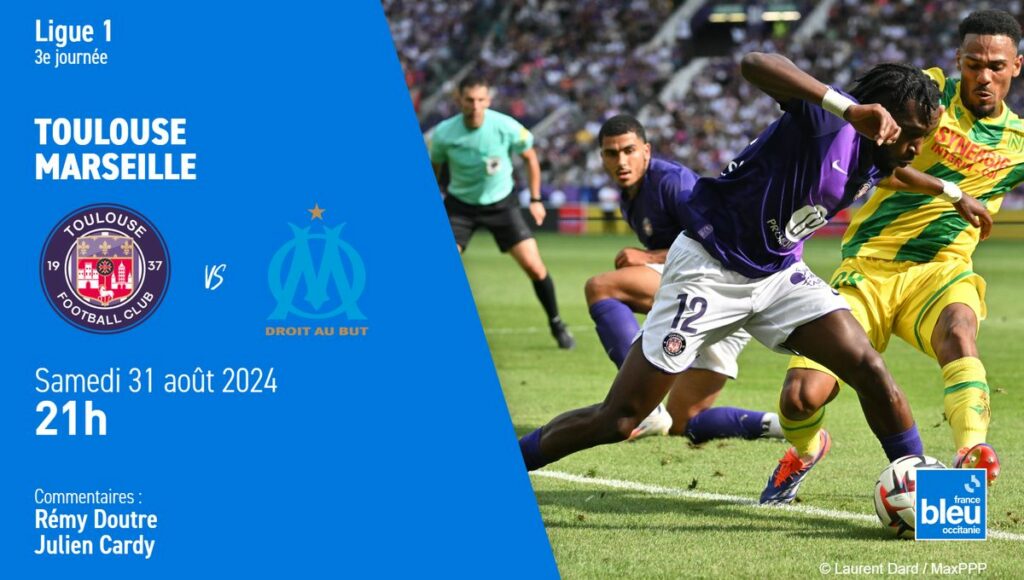 En Direct – Toulouse affronte Marseille en Ligue 1, suivez le match sur France Bleu Occitanie