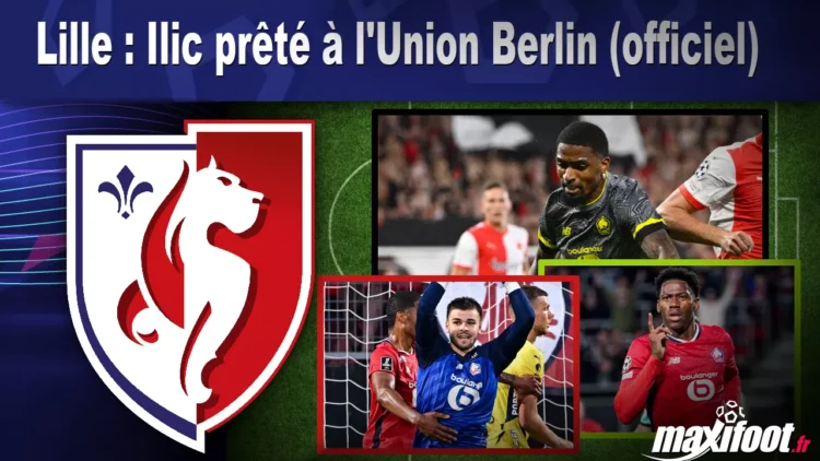 Lille : Ilic prêté à l’Union Berlin – Une nouvelle étape excitante (off.)