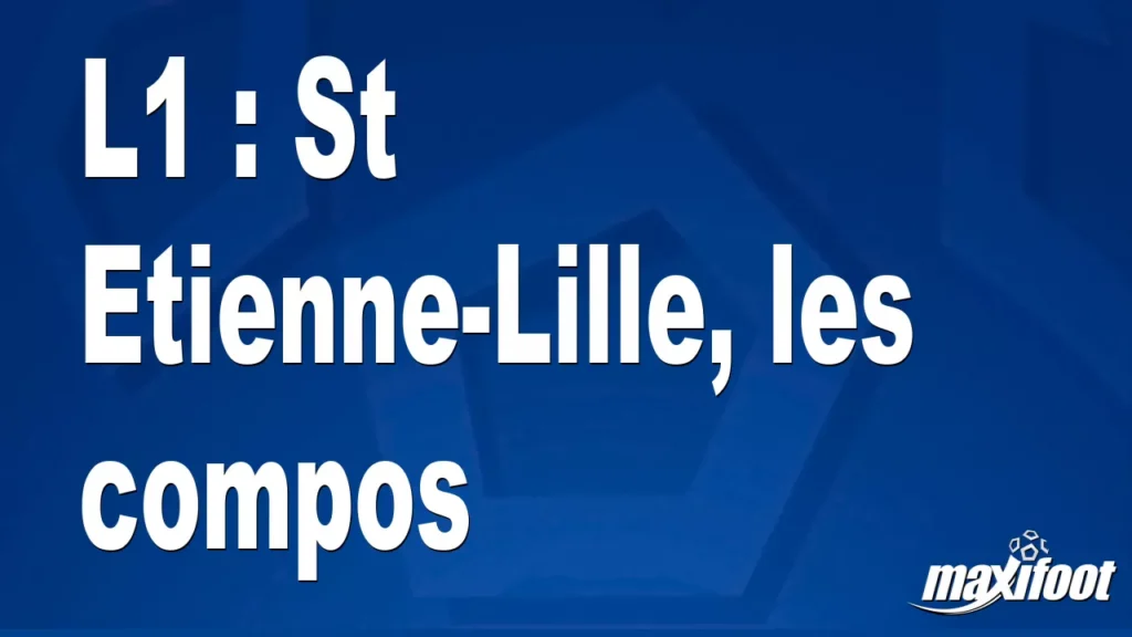 L1 : St Etienne-Lille, une confrontation incontournable