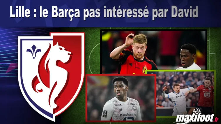 Lille : Le Barça tourne le dos à David ! Lille : Le Barça tourne le dos à David !