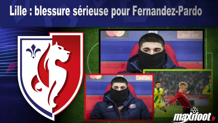 Lille : Fernandez-Pardo victime d’une grave blessure ! Lille : Fernandez-Pardo victime d’une grave blessure !